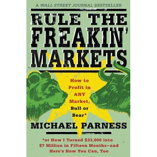 Rule the Freakin' Markets: How to Profit in Any Market, Bull or Bear - Paperback