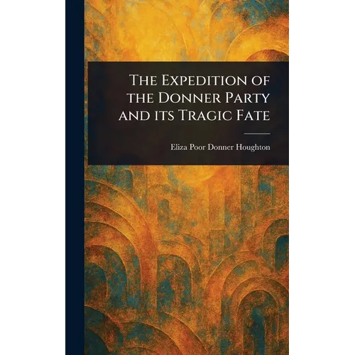 The Expedition of the Donner Party and Its Tragic Fate - Hardcover