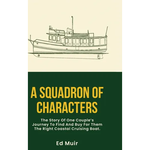A Squadron of Characters: The story of one couple's journey to find and buy for them the right coastal cruising boat. - Hardcover