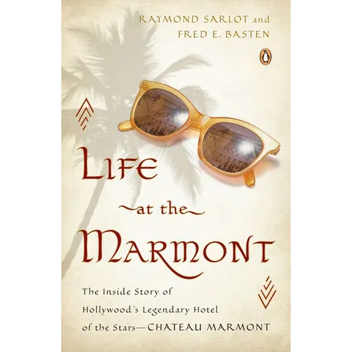 Life at the Marmont: The Inside Story of Hollywood's Legendary Hotel of the Stars - Chateau Marmont - Paperback