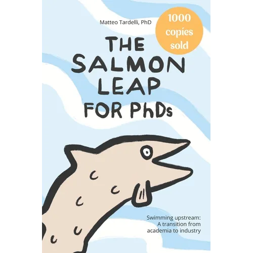The Salmon Leap for PhDs: Swimming upstream: A transition from academia to industry - Paperback