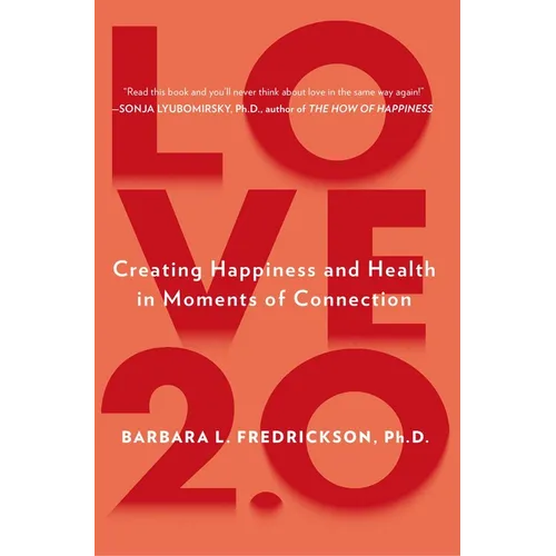 Love 2.0: Creating Happiness and Health in Moments of Connection - Paperback