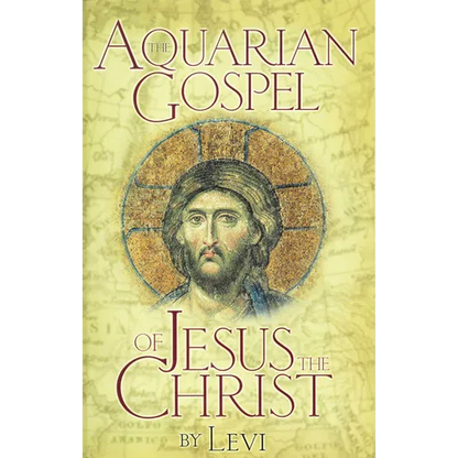 The Aquarian Gospel of Jesus the Christ: The Philosophic and Practical Basis of the Church Universal and World Religion of the Aquarian Age; Transcrib - Paperback