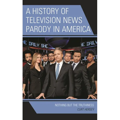 A History of Television News Parody in America: Nothing But the Truthiness - Paperback