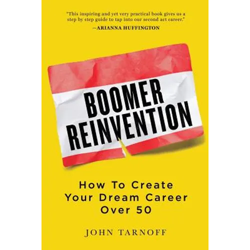 Boomer Reinvention: How to Create Your Dream Career Over 50 - Paperback