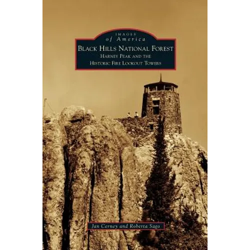 Black Hills National Forest: Harney Peak and the Historic Fire Lookout Towers - Hardcover