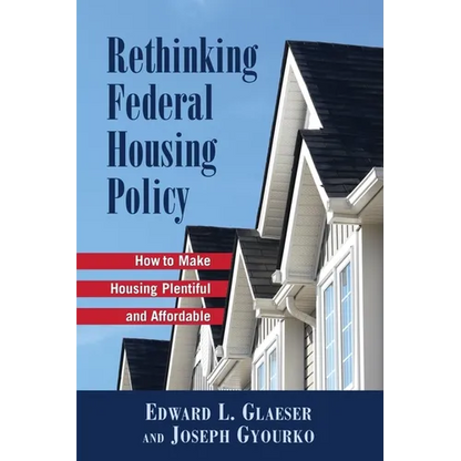 Rethinking Federal Housing Policy:: How to Make Housing Plentiful and Affordable - Paperback