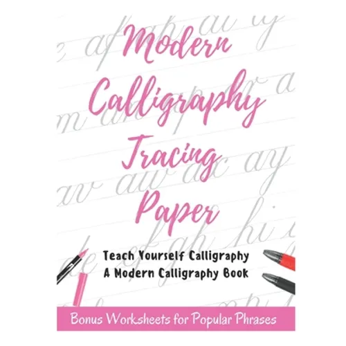 Modern Calligraphy Tracing Paper - Teach Yourself Calligraphy - A Modern Calligraphy Book: Bonus Worksheets for Popular Phrases, 50 Positive Words Bru - Paperback