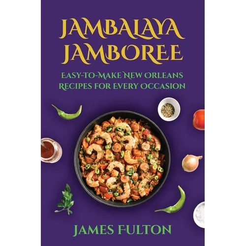 Jambalaya Jamboree: Easy-to-Make New Orleans Recipes for Every Occasion - Paperback