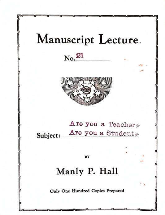 Manuscript Series -- Are You a Teacher? Are You a Student? — Number Twenty-One — Manly P. Hall — 1924