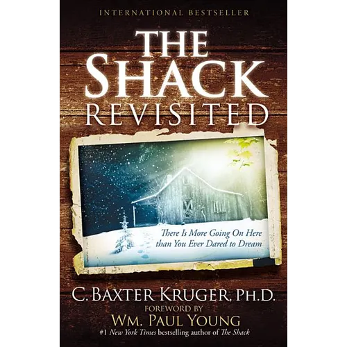 The Shack Revisited: There Is More Going on Here Than You Ever Dared to Dream - Paperback