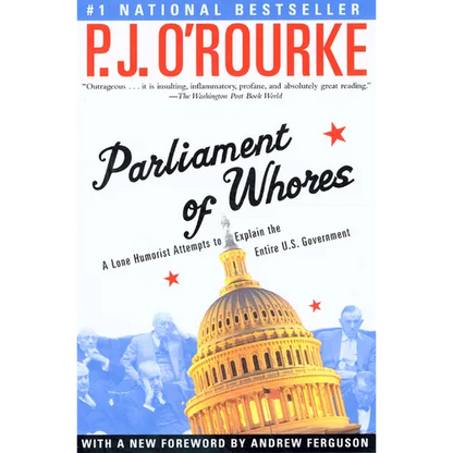 Parliament of Whores: A Lone Humorist Attempts to Explain the Entire U.S. Government - Paperback