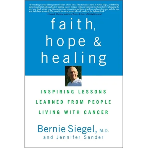 Faith, Hope, and Healing: Inspiring Lessons Learned from People Living with Cancer - Hardcover