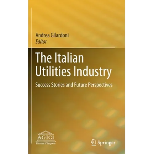The Italian Utilities Industry: Success Stories and Future Perspectives - Hardcover