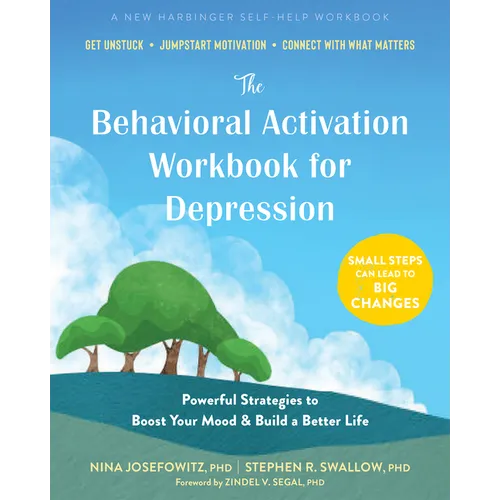 The Behavioral Activation Workbook for Depression: Powerful Strategies to Boost Your Mood and Build a Better Life - Paperback