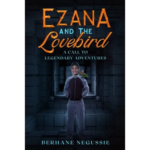 Ezana and the Lovebird: A Call to Legendary Adventures - Paperback