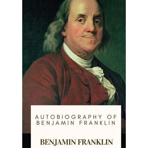 Autobiography of Benjamin Franklin - Paperback