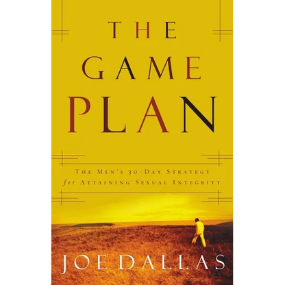 The Game Plan: The Men's 30-Day Strategy for Attaining Sexual Integrity - Paperback