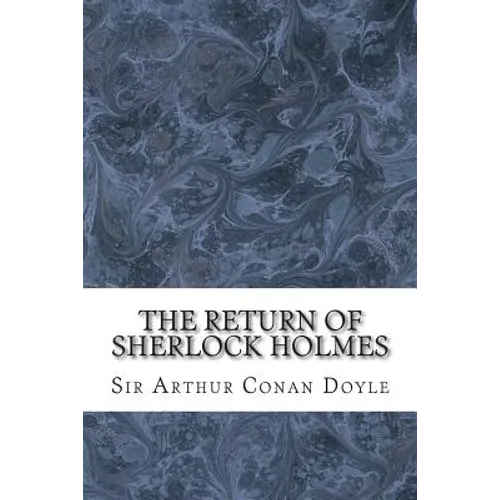The Return Of Sherlock Holmes: (Sir Arthur Conan Doyle Classics Collection) - Paperback