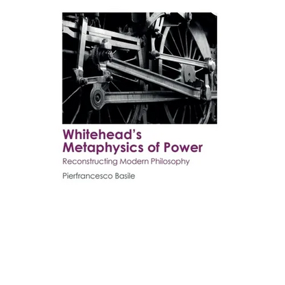 Whitehead's Metaphysics of Power: Reconstructing Modern Philosophy - Paperback