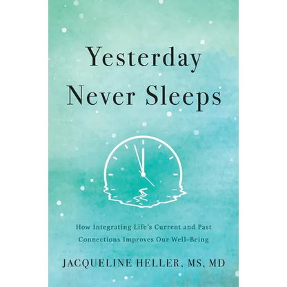 Yesterday Never Sleeps: How Integrating Life's Current and Past Connections Improves Our Well-Being - Hardcover