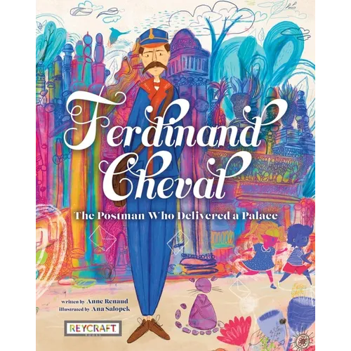 Ferdinand Cheval: The Postman Who Delivered a Palace - Hardcover