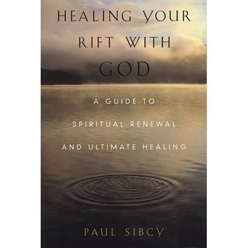 Healing Your Rift with God: A Guide to Spiritual Renewal and Ultimate Healing - Paperback