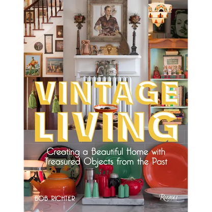 Vintage Living: Creating a Beautiful Home with Treasured Objects from the Past - Hardcover