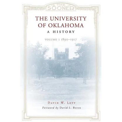 The University of Oklahoma: A History: Volume I, 1890-1917 - Paperback