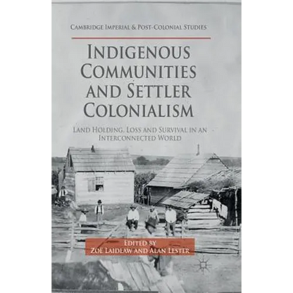 Indigenous Communities and Settler Colonialism: Land Holding, Loss and Survival in an Interconnected World - Paperback