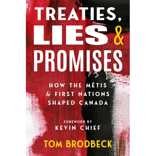 Treaties, Lies & Promises: How the Métis and First Nations Shaped Canada - Paperback
