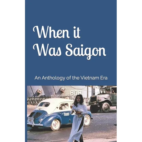 When it Was Saigon: An Anthology of the Vietnam Era - Paperback