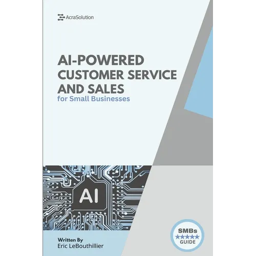 AI-Powered Customer service and sales: How Smart Tools Help Small Businesses Serve Better - Paperback