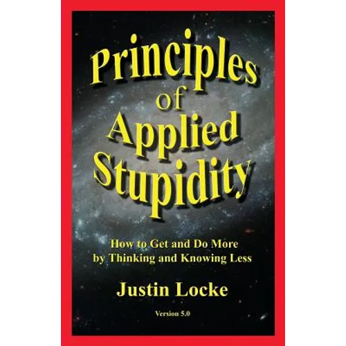 Principles of Applied Stupidity - Paperback