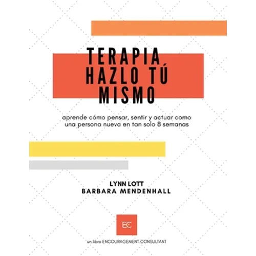 Terapia Hazlo Tú Mismo: aprende cómo pensar, sentir y actuar como una persona nueva en tan solo 8 semanas - Paperback