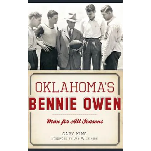 Oklahoma's Bennie Owen: Man for All Seasons - Hardcover