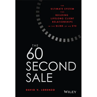 The 60 Second Sale: The Ultimate System for Building Lifelong Client Relationships in the Blink of an Eye - Hardcover