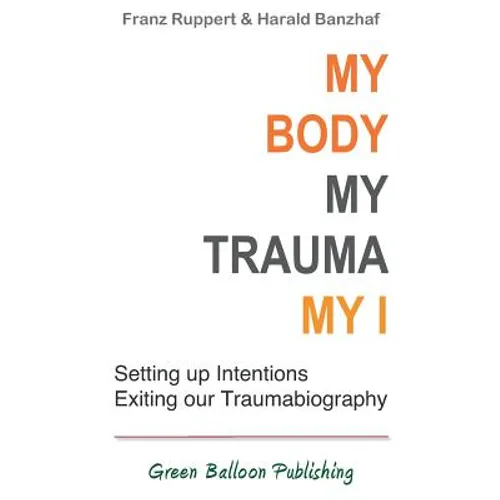 My Body, My Trauma, My I: Constellating our intentions - exiting our traumabiography - Paperback
