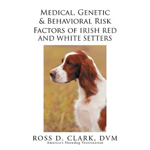 Medical, Genetic & Behavioral Risk Factors of Irish Red and White Setters - Paperback