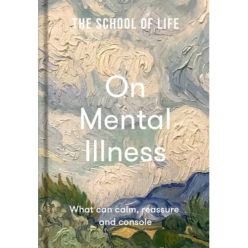 On Mental Illness: What Can Calm, Reassure and Console - Hardcover