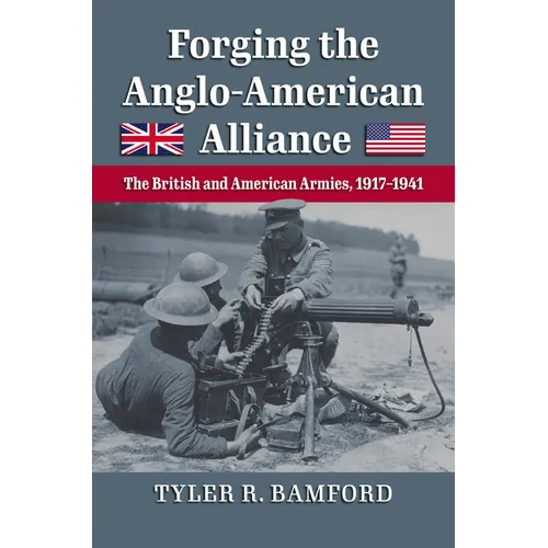 Forging the Anglo-American Alliance: The British and American Armies, 1917-1941 - Hardcover