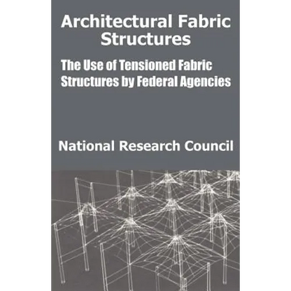 Architectural Fabric Structures: The Use of Tensioned Fabric Structures by Federal Agencies - Paperback