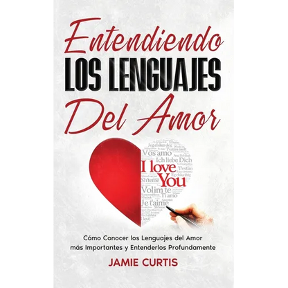 Entendiendo los Lenguajes del Amor: Cómo Conocer los Lenguajes del Amor más Importantes y Entenderlos Profundamente - Paperback