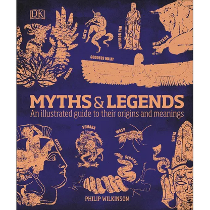 Myths and Legends: An Illustrated Guide to Their Origins and Meanings - Hardcover