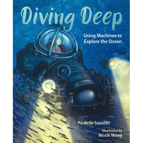 Diving Deep: Using Machines to Explore the Ocean - Hardcover