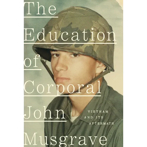 The Education of Corporal John Musgrave: Vietnam and Its Aftermath - Hardcover