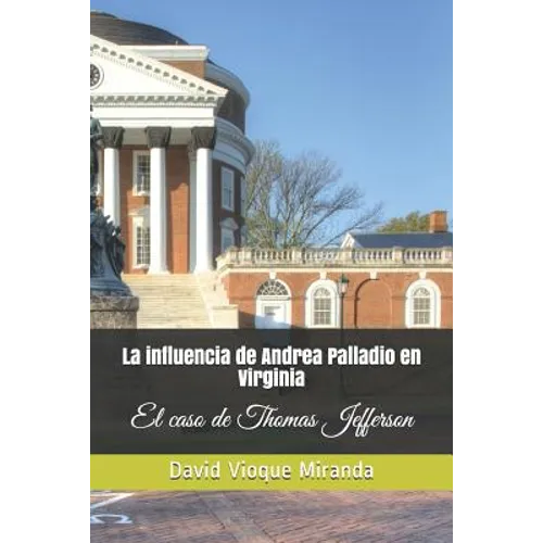 La Influencia de Andrea Palladio En Virginia: El Caso de Thomas Jefferson - Paperback