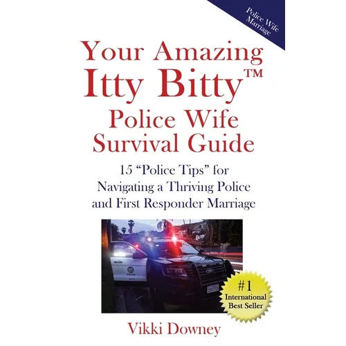 Your Amazing Itty Bitty(TM) Police Wife Survival Guide: 15 "Police Tips" for Navigating a Thriving Police and First Responder Marriage - Paperback
