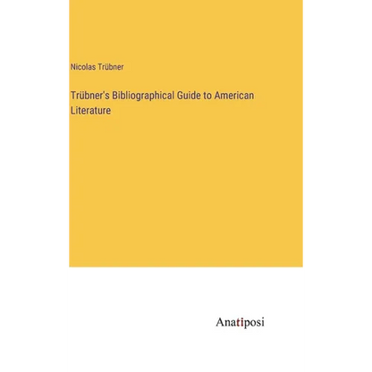 Trübner's Bibliographical Guide to American Literature - Hardcover