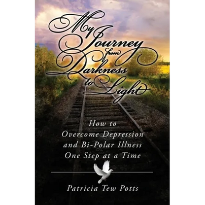 My Journey From Darkness to Light: How to Overcome Depression and Bipolar Illness One Step at A Time - Paperback